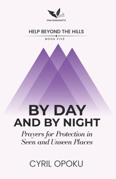 By Day and By Night: Prayers for Protection in Seen and Unseen Places (Help Beyond the Hills)