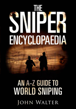 Hardcover The Sniper Encyclopaedia: An A-Z Guide to World Sniping Book