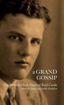 Hardcover A Grand Gossip: the Bletchley Park Diary of Basil Cottle, 1943-45 Book
