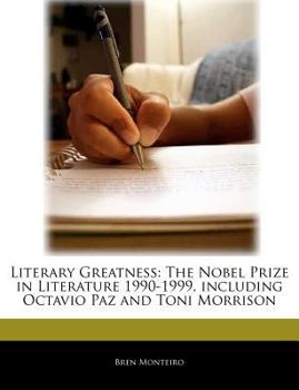 Literary Greatness : The Nobel Prize in Literature 1990-1999, including Octavio Paz and Toni Morrison