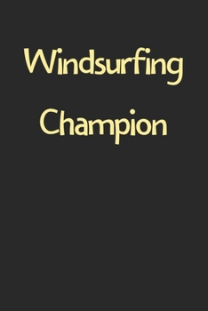 Paperback Windsurfing Champion: Lined Journal, 120 Pages, 6 x 9, Funny Windsurfing Gift Idea, Black Matte Finish (Windsurfing Champion Journal) Book