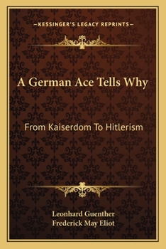 Paperback A German Ace Tells Why: From Kaiserdom To Hitlerism Book