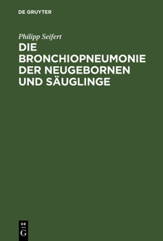 Hardcover Die Bronchiopneumonie Der Neugebornen Und Säuglinge: Eine Nosologisch-Therapeutische Monographie [German] Book