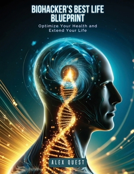 Paperback Biohacker's Best Life Blueprint: Optimize Your Health and Extend Your Life Book