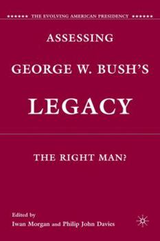 Hardcover Assessing George W. Bush's Legacy: The Right Man? Book