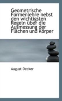 Paperback Geometrische Formenlehre Nebst Den Wichtigsten Regeln Uber Die Ausmessung Der FL Chen Und K Rper [German] Book