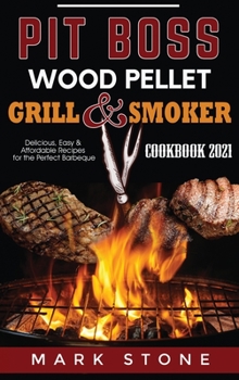 Hardcover Pit Boss Wood Pellet Grill and Smoker Cookbook 2021: Delicious, Easy and Affordable Recipes for the Perfect Barbeque Book