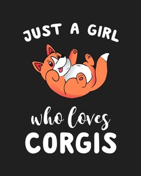 Paperback Just A Girl Who Loves Corgis: Blank Lined Notebook to Write In for Notes, To Do Lists, Notepad, Journal, Funny Gifts for Corgis Lover Book