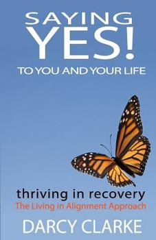 Paperback Saying Yes! to You and Your Life: Thriving in Recovery: the Living in Alignment Approach Book