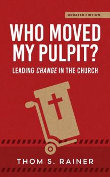 Hardcover Who Moved My Pulpit? (Updated): Leading Change in the Church Book