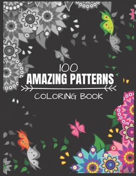 Paperback 100 Amazing Patterns Coloring Book: Mandalas, fun Easy & stress-relief coloring pages for adults Book