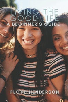 Paperback Living the Good Life: A Beginner's Guide Book