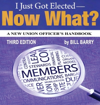 Paperback I Just Got Elected, Now What? a New Union Officer's Handbook 3rd Edition Book