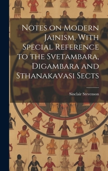 Hardcover Notes on Modern Jainism, With Special Reference to the Svetambara, Digambara and Sthanakavasi Sects Book