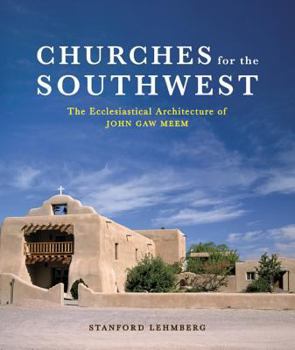 Hardcover Churches for the Southwest: The Ecclesiastical Architecture of John Caw Meem Book