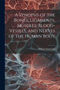 Paperback A Synopsis of the Bones, Ligaments, Muscles, Blood-Vessels, and Nerves of the Human Body Book