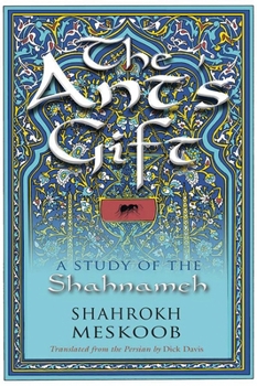 Hardcover The Ant's Gift: A Study of the Shahnameh Book