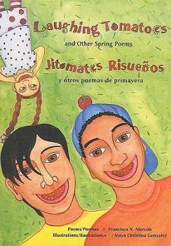 Library Binding Laughing Tomatoes / Jitomates Risuenos: And Other Spring Poems / Y Otros Poemas de Primavera Book