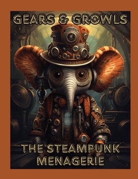 Gears and Growls: The Steampunk Menagerie