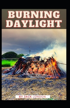 Paperback Burning Daylight: Jack London (Classics, Literature, Action & Adventure) [Annotated] Book