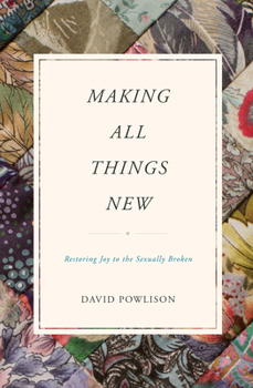 Paperback Making All Things New: Restoring Joy to the Sexually Broken Book
