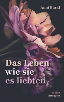 Das Leben wie sie es liebten: Roman (Haus der Freundinnen - Saga)