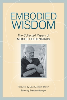 Paperback Embodied Wisdom: The Collected Papers of Moshe Feldenkrais Book
