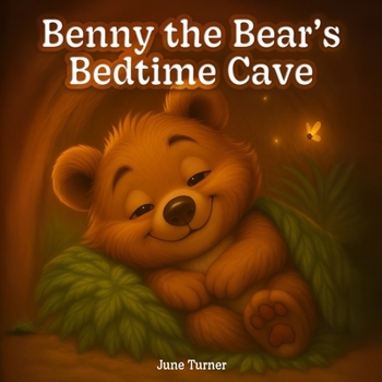 Paperback Benny the Bear's Bedtime Cave: A Bedtime Storybook for Kids Who Need a Little Light in the Dark Book