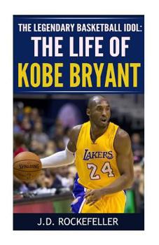 Paperback The Life of Kobe Bryant: The Legendary Basketball Idol Book