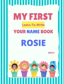 Paperback My First Learn-To-Write Your Name Book: Rosie Book