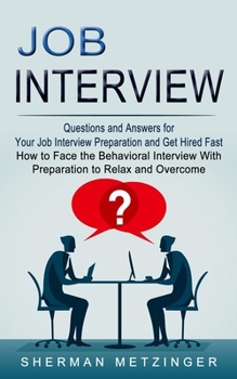 Paperback Job Interview: Questions and Answers for Your Job Interview Preparation and Get Hired Fast (How to Face the Behavioral Interview With Book