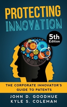 Protecting Innovation: The Corporate Innovator’s Guide to Patents