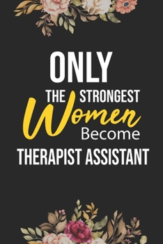 Paperback Only The Strongest Women Become Therapist Assistant: Lined Composition Notebook Gift for Therapist Assistant Funy Birthday Gift Journal / 6"X9" - 120 Book