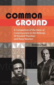 Paperback Common Ground: A Comparison of the Ideas of Consciousness in the Writings of Howard Thurman and Huey Newton Book