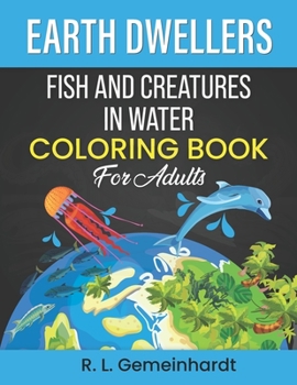 Paperback Earth Dwellers: Fish And Creatures In Water Coloring Book For Adults Book