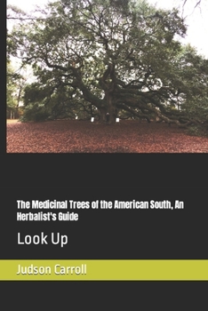 The Medicinal Trees of the American South, An Herbalist's Guide: Look Up