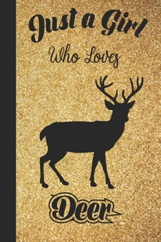 Just A Girl Who Loves Deer: 6x9 , 110 pages Lined Composition Notebook For Girls, Deer Journal for Women and Teen and Deer lover Notebook for women