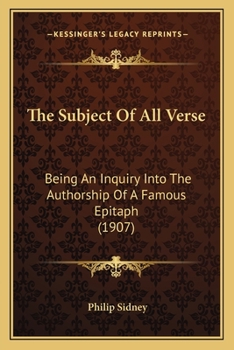 The Subject Of All Verse: Being An Inquiry Into The Authorship Of A Famous Epitaph