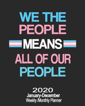 2020 January-December Weekly/Monthly Planner We The People: LGBT Transgender Means All The People Calendar Scheduler & Organizer With Monthly Goals Overview