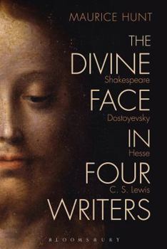 Hardcover The Divine Face in Four Writers: Shakespeare, Dostoyevsky, Hesse, and C. S. Lewis Book