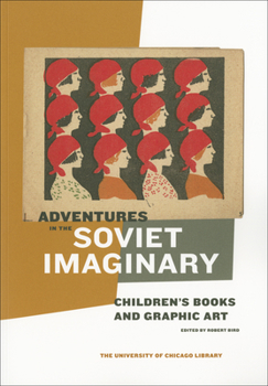 Paperback Adventures in the Soviet Imaginary: Soviet Children's Books and Graphic Art Book
