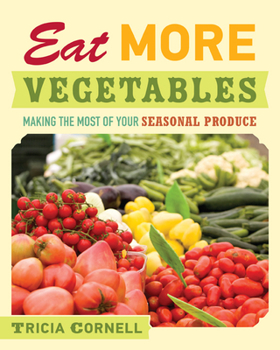 Hardcover Eat More Vegetables: Making the Most of Your Seasonal Produce Book