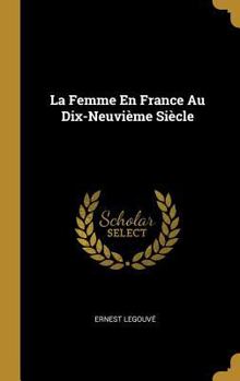 Hardcover La Femme En France Au Dix-Neuvième Siècle [French] Book