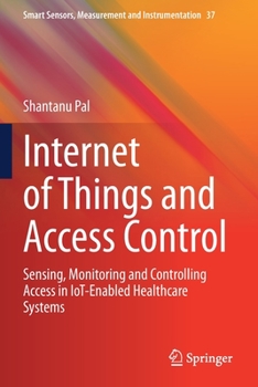 Paperback Internet of Things and Access Control: Sensing, Monitoring and Controlling Access in Iot-Enabled Healthcare Systems Book