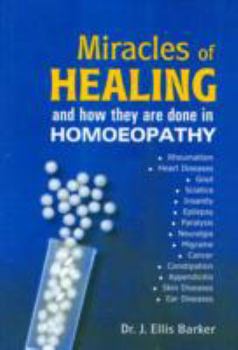 Paperback Miracles of Healing & How They Are Done in Homoeopathy: Rheumatism, Heart Dis, Gout, Sciatica, Insanity, Epilepsy, Paralysis, Neuralgia, Migrane, Cancer, Constipation, Skine Diseases, Ear Diseases Book