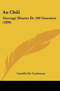Paperback Au Chili: Ouvrage Illustre De 109 Gravures (1899) [French] Book