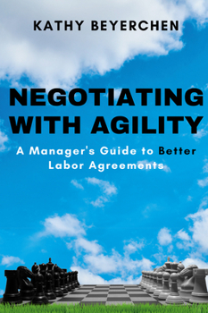 Paperback Negotiating With Agility: A Manager's Guide to Better Labor Agreements Book