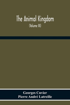 The Animal Kingdom, Arranged According To Its Organization, Serving As A Foundation For The Natural History Of Animals: And An Introduction To Compara