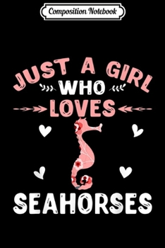 Paperback Composition Notebook: Just A Girl Who Loves Seahorses Gifts Seahorse Lover Journal/Notebook Blank Lined Ruled 6x9 100 Pages Book