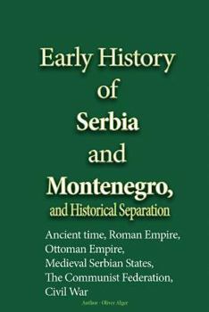 Early History of Serbia and Montenegro, and Historical Separation: Ancient time, Roman Empire, Ottoman Empire, Medieval Serbian States, The Communist Federation, Civil War